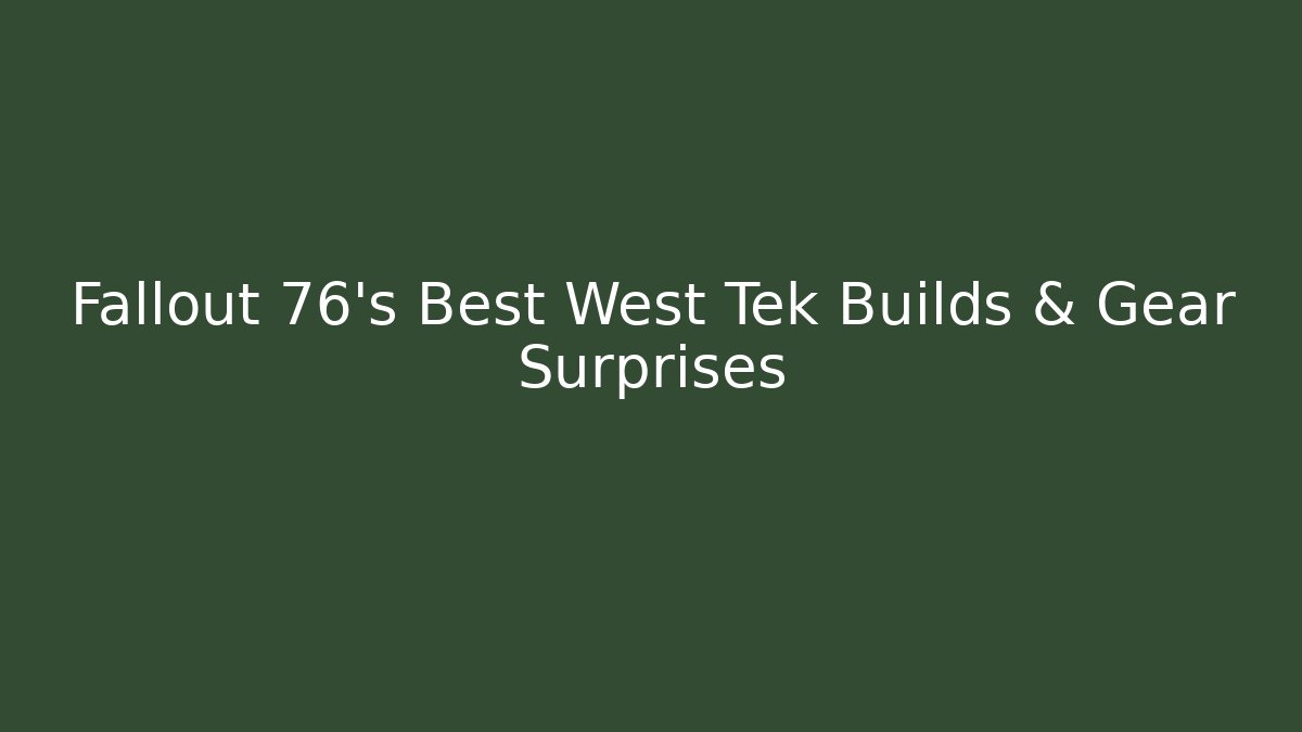 Fallout 76's Best West Tek Builds & Gear Surprises
