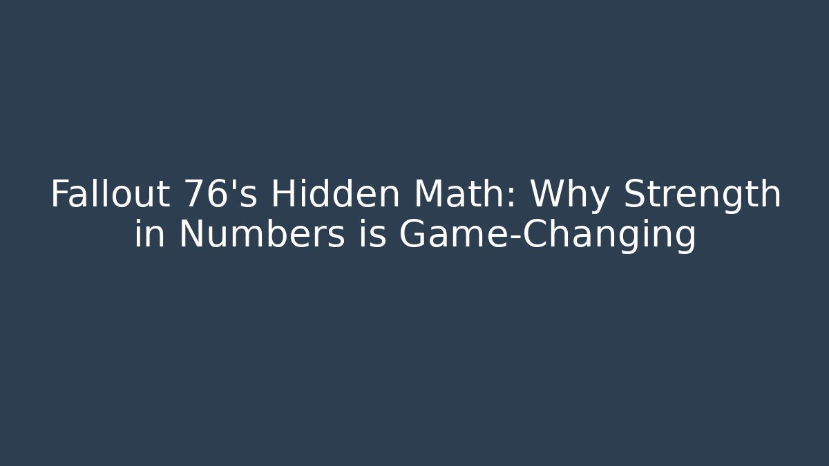 Fallout 76's Hidden Math: Why Strength in Numbers is Game-Changing - Método de Aprovação