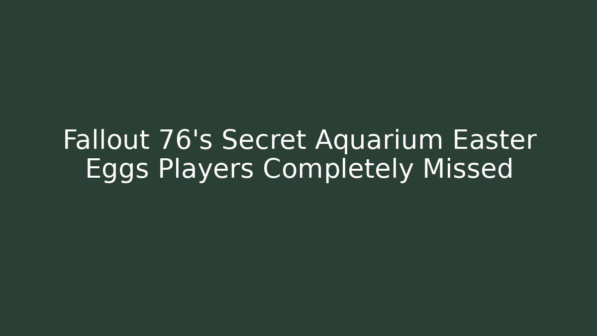 Fallout 76's Secret Aquarium Easter Eggs Players Completely Missed
