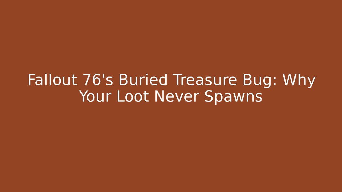Fallout 76’s Buried Treasure Bug: Why Your Loot Never Spawns