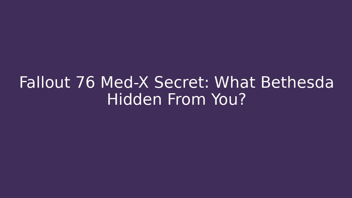Fallout 76 Med-X Secret: What Bethesda Hidden From You? - Método de Aprovação