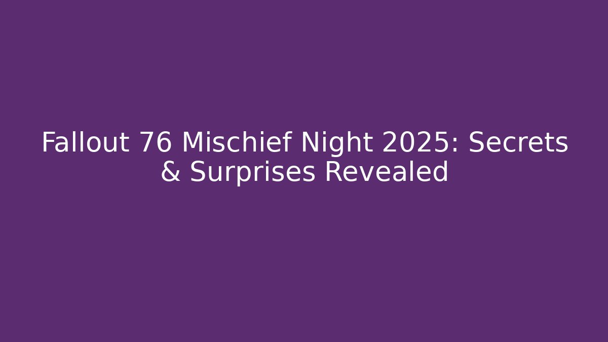 Fallout 76 Mischief Night 2025: Secrets & Surprises Revealed