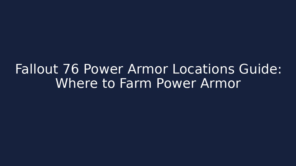 Fallout 76 Power Armor Locations Guide: Where to Farm Power Armor