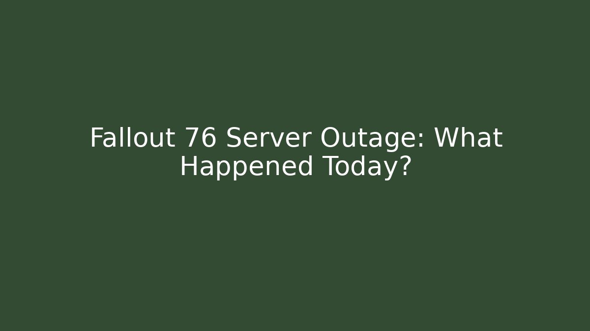 Fallout 76 Server Outage: What Happened Today?
