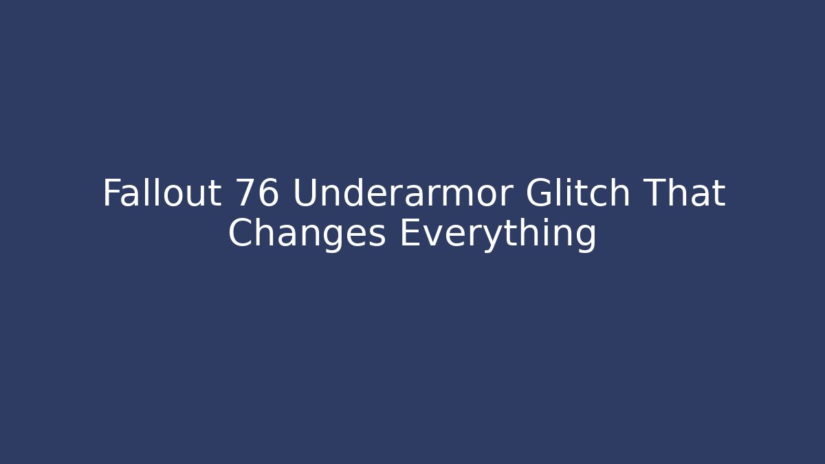 Fallout 76 Underarmor Glitch That Changes Everything