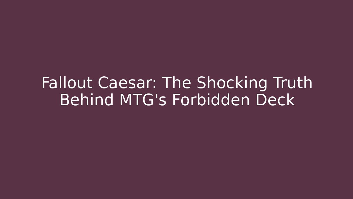 Fallout Caesar: The Shocking Truth Behind MTG's Forbidden Deck - Método de Aprovação
