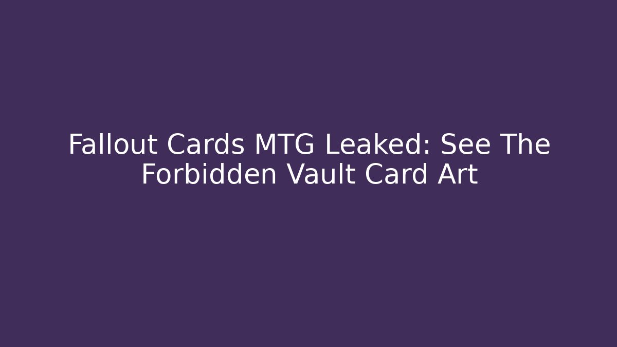 Fallout Cards MTG Leaked: See The Forbidden Vault Card Art