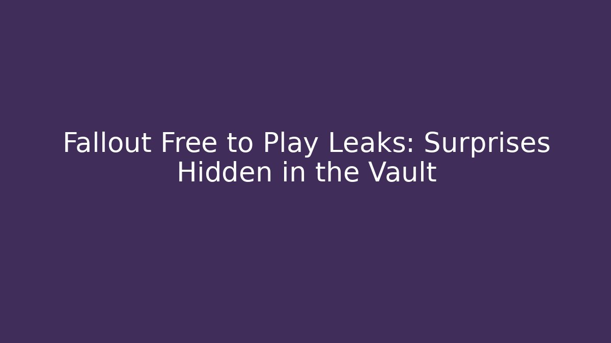 Fallout Free to Play Leaks: Surprises Hidden in the Vault