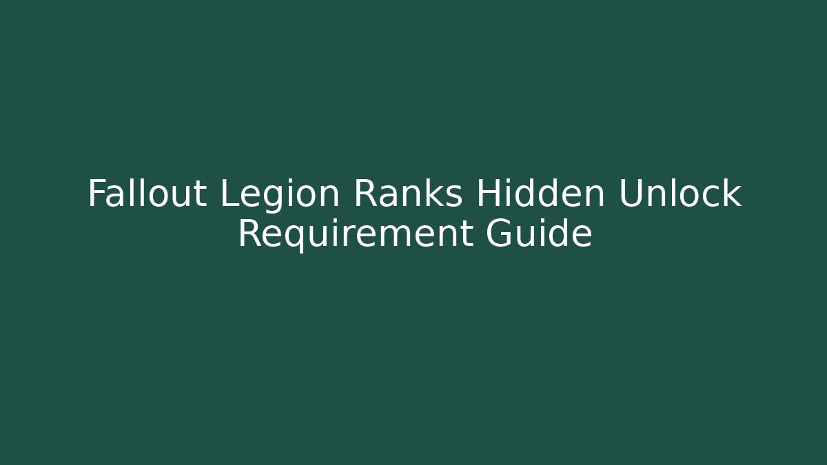 Fallout Legion Ranks Hidden Unlock Requirement Guide