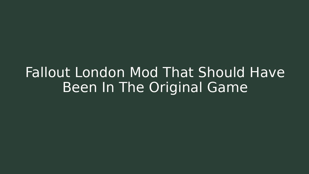 Fallout London Mod That Should Have Been In The Original Game