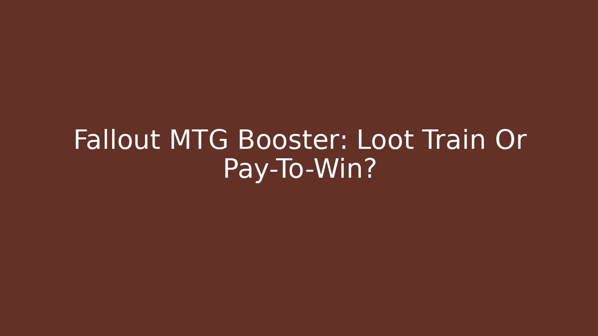 Fallout MTG Booster: Loot Train Or Pay-To-Win?