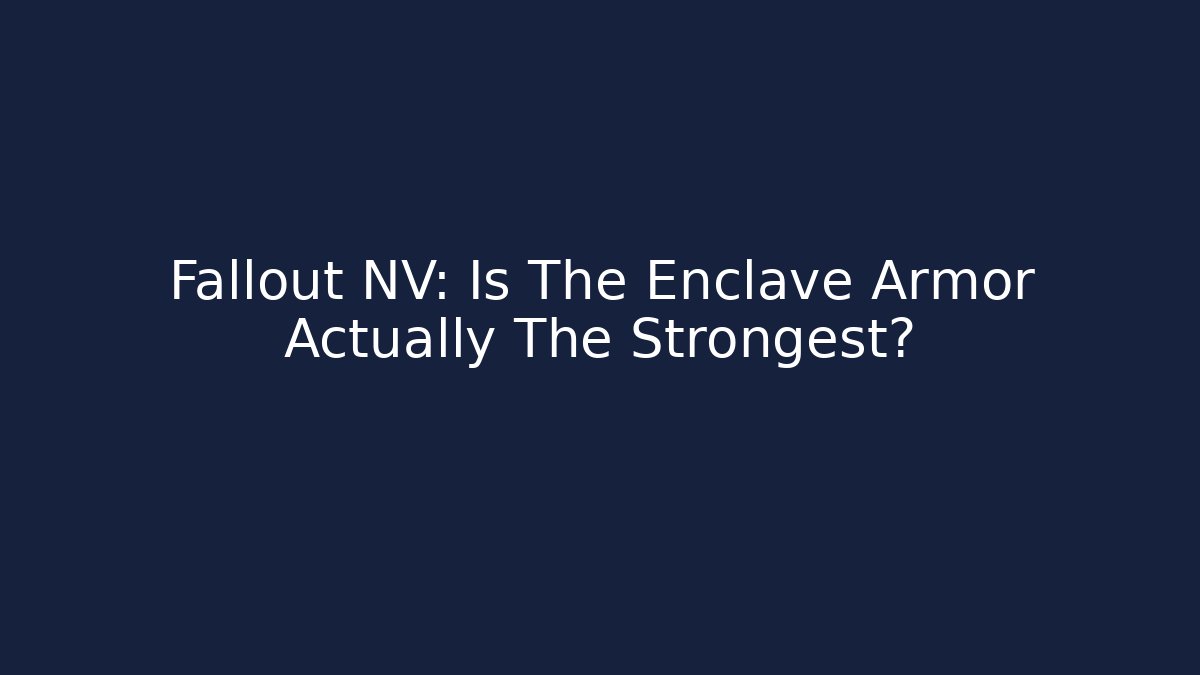 Fallout NV: Is The Enclave Armor Actually The Strongest?