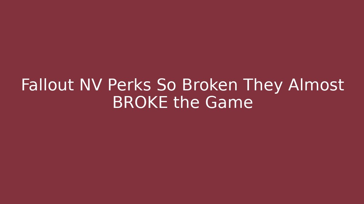 Fallout NV Perks So Broken They Almost BROKE the Game
