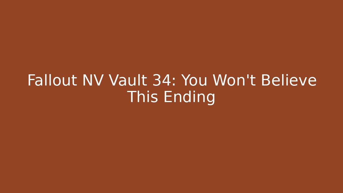 Fallout NV Vault 34: You Won't Believe This Ending