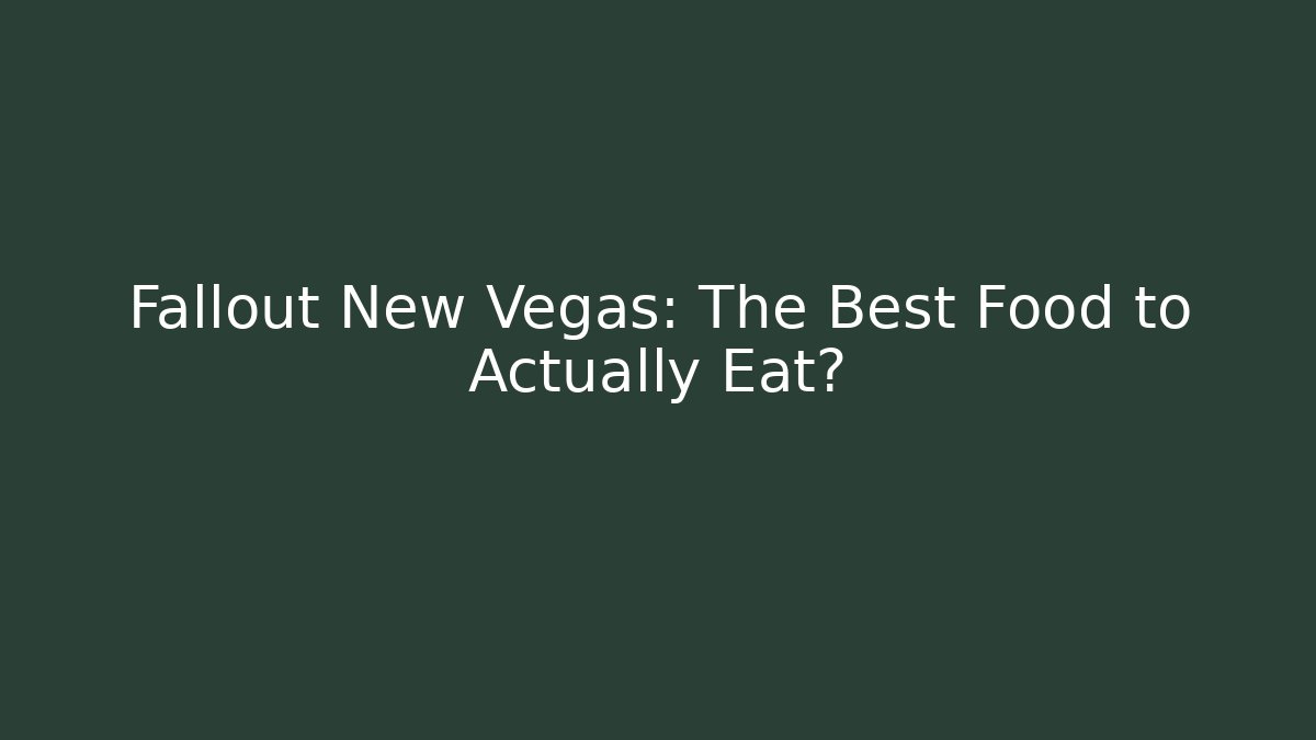 Fallout New Vegas: The Best Food to Actually Eat?