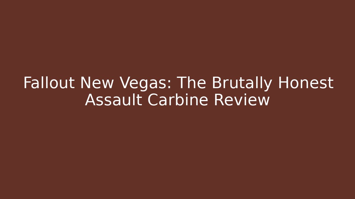 Fallout New Vegas: The Brutally Honest Assault Carbine Review