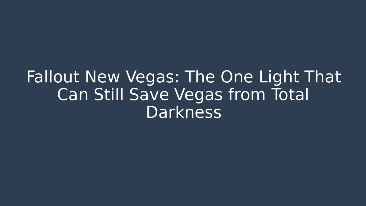 Fallout New Vegas: The One Light That Can Still Save Vegas from Total Darkness - Método de Aprovação