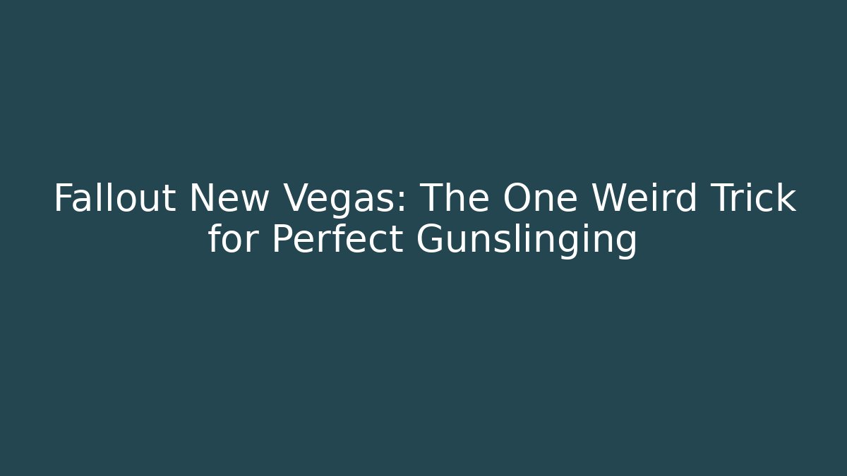 Fallout New Vegas: The One Weird Trick for Perfect Gunslinging