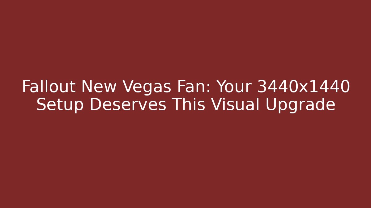 Fallout New Vegas Fan: Your 3440x1440 Setup Deserves This Visual Upgrade - Método de Aprovação
