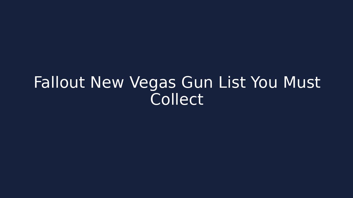 Fallout New Vegas Gun List You Must Collect