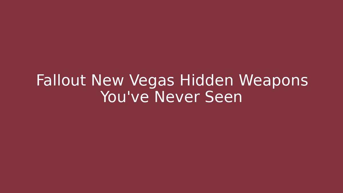 Fallout New Vegas Hidden Weapons You've Never Seen
