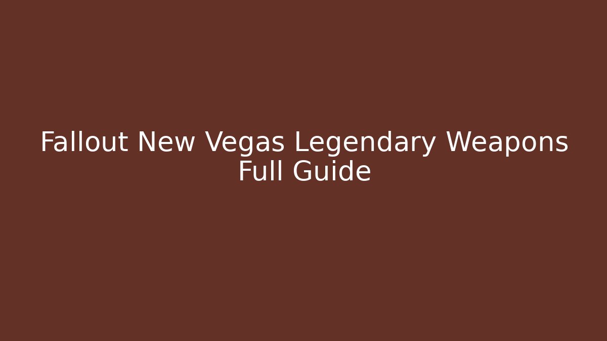Fallout New Vegas Legendary Weapons Full Guide