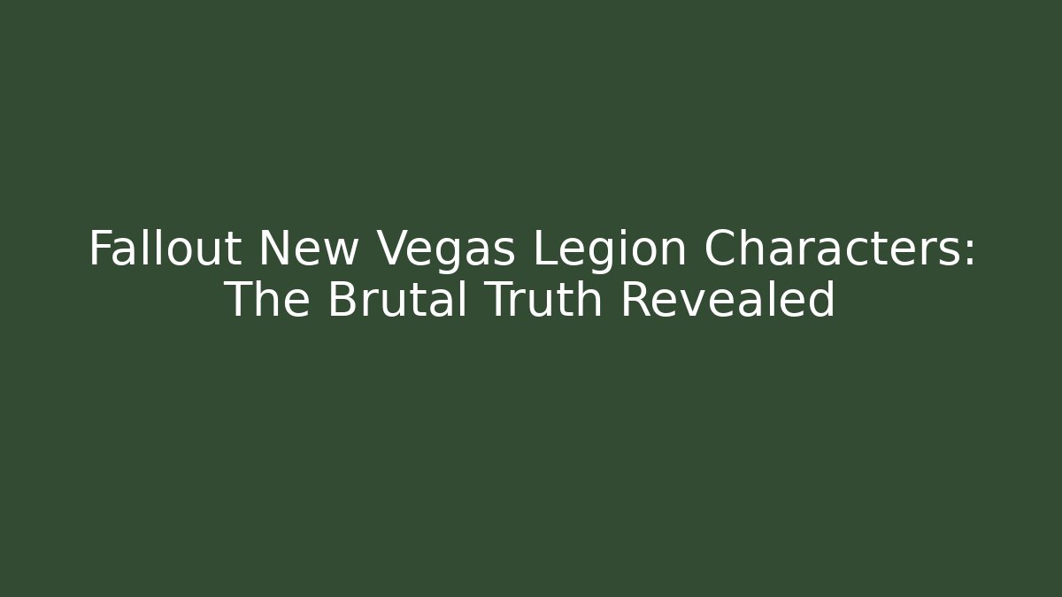 Fallout New Vegas Legion Characters: The Brutal Truth Revealed