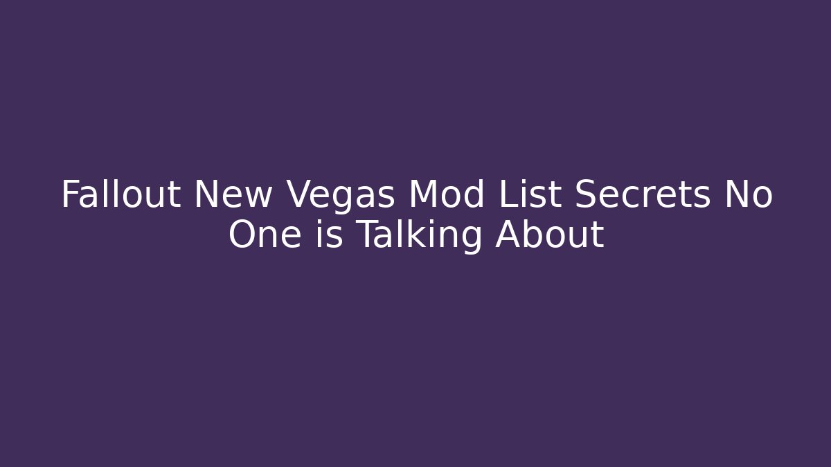 Fallout New Vegas Mod List Secrets No One is Talking About