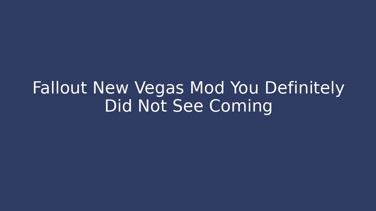 Fallout New Vegas Mod You Definitely Did Not See Coming
