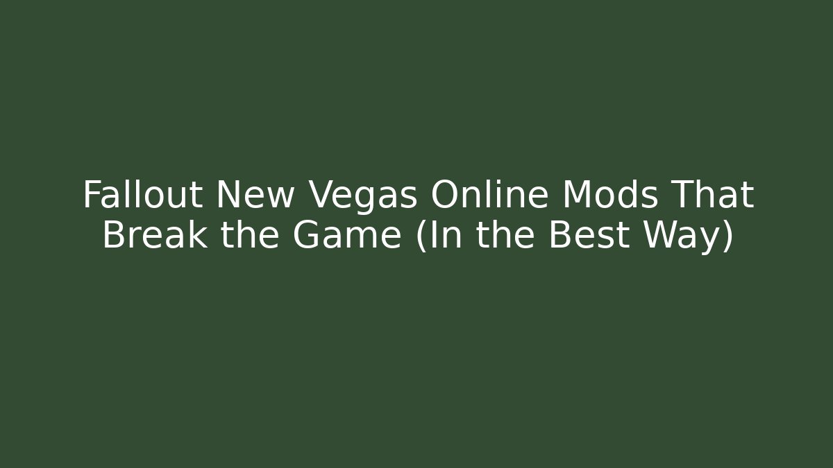 Fallout New Vegas Online Mods That Break the Game (In the Best Way)