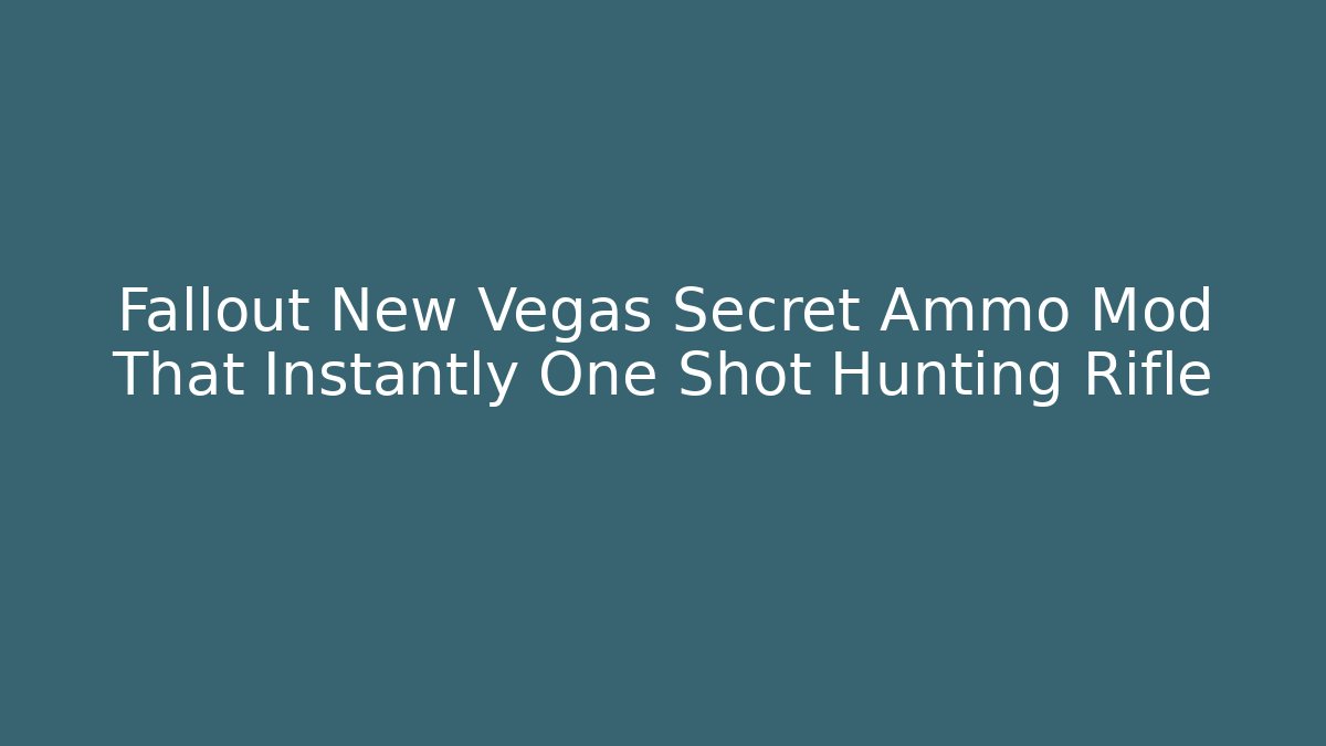Fallout New Vegas Secret Ammo Mod That Instantly One Shot Hunting Rifle