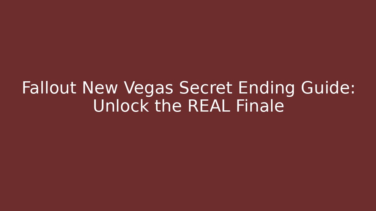 Fallout New Vegas Secret Ending Guide: Unlock the REAL Finale