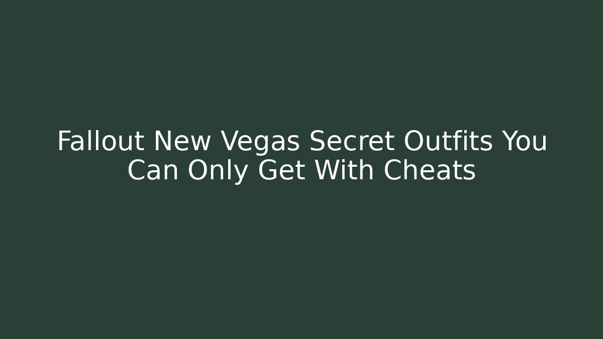 Fallout New Vegas Secret Outfits You Can Only Get With Cheats