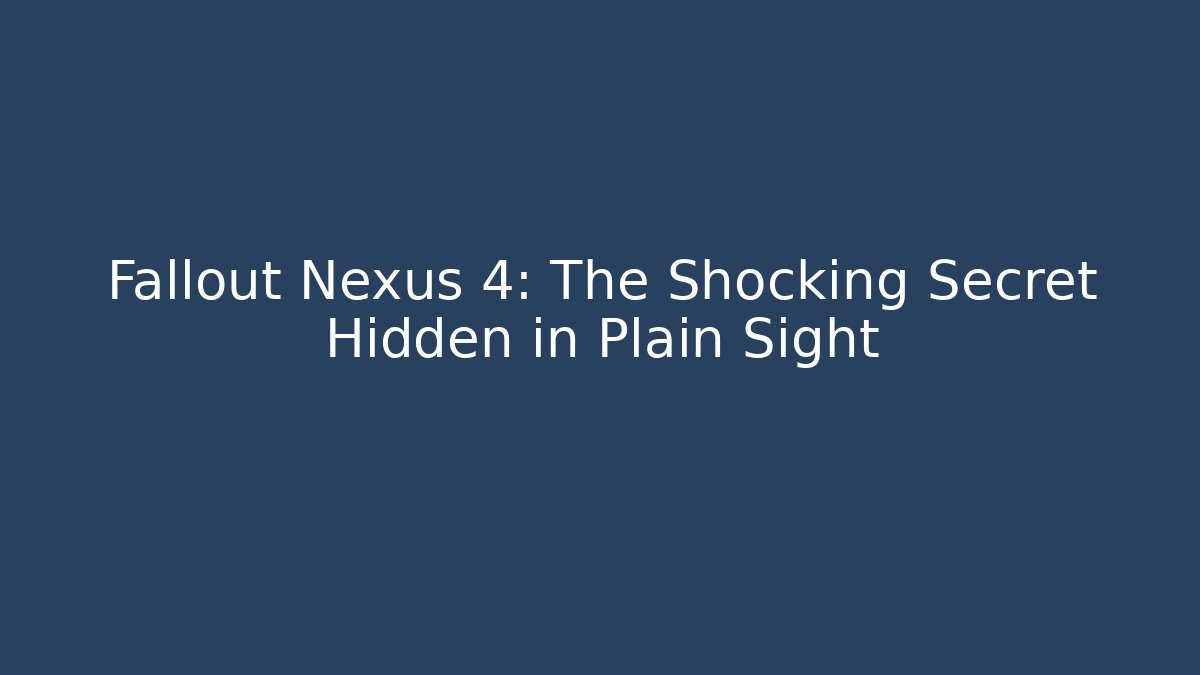 Fallout Nexus 4: The Shocking Secret Hidden in Plain Sight