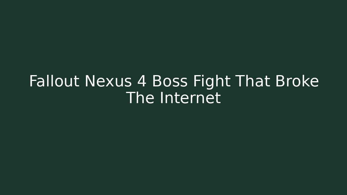 Fallout Nexus 4 Boss Fight That Broke The Internet