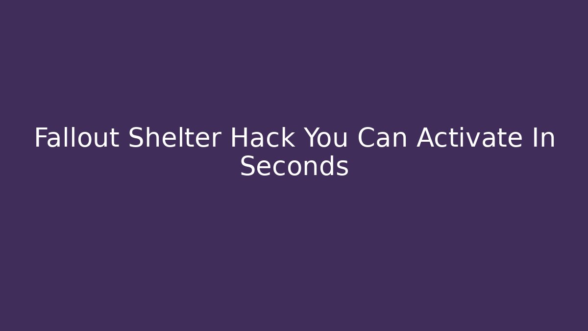 Fallout Shelter Hack You Can Activate In Seconds - Método de Aprovação