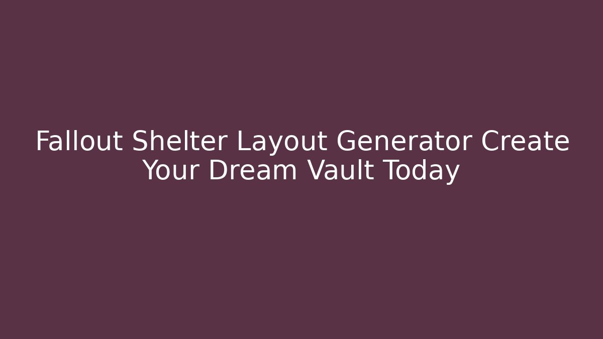 Fallout Shelter Layout Generator Create Your Dream Vault Today