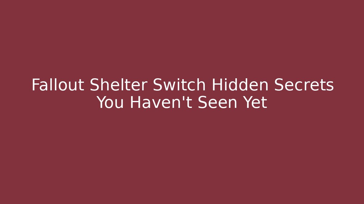 Fallout Shelter Switch Hidden Secrets You Haven’t Seen Yet