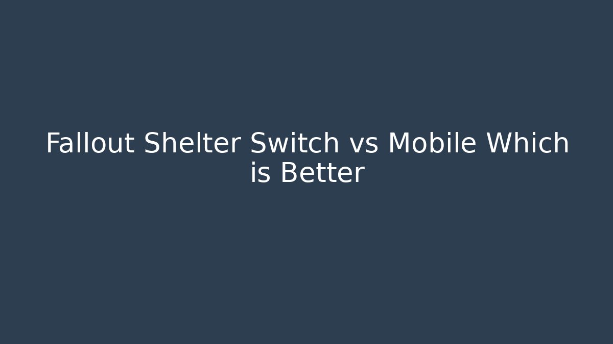Fallout Shelter Switch vs Mobile Which is Better