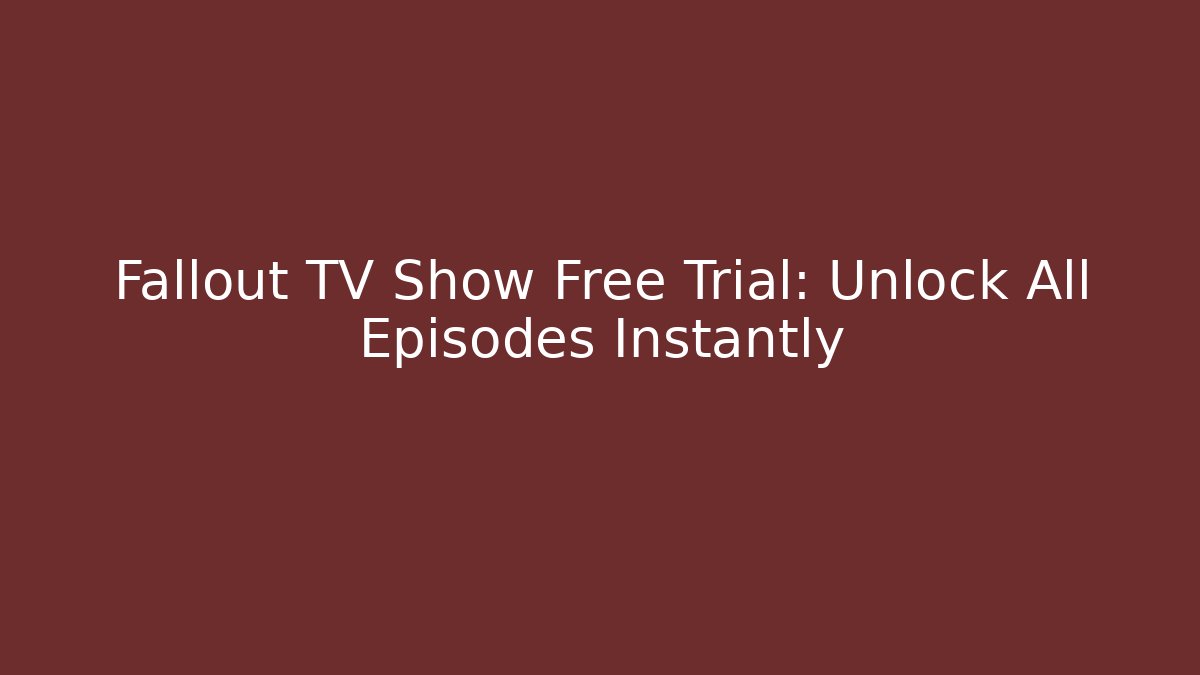 Fallout TV Show Free Trial: Unlock All Episodes Instantly