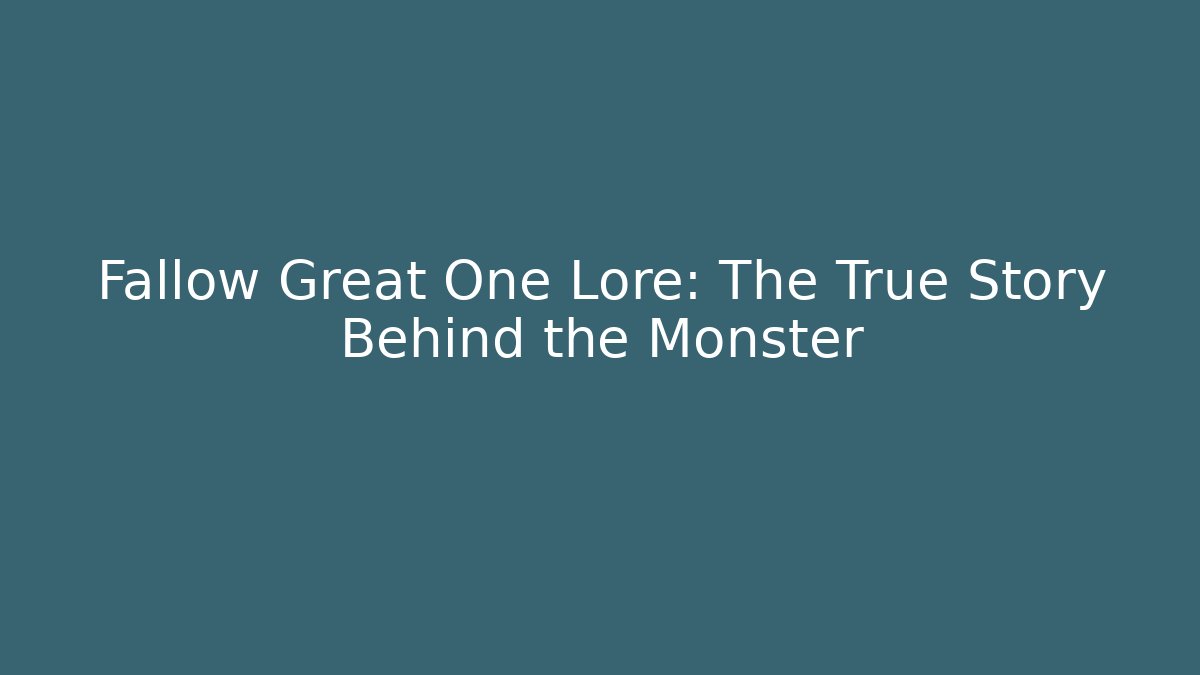 Fallow Great One Lore: The True Story Behind the Monster - Método de Aprovação