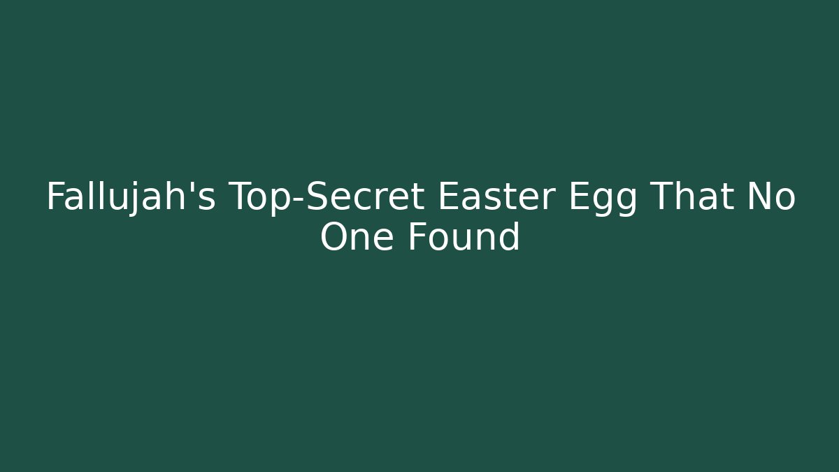 Fallujah's Top-Secret Easter Egg That No One Found