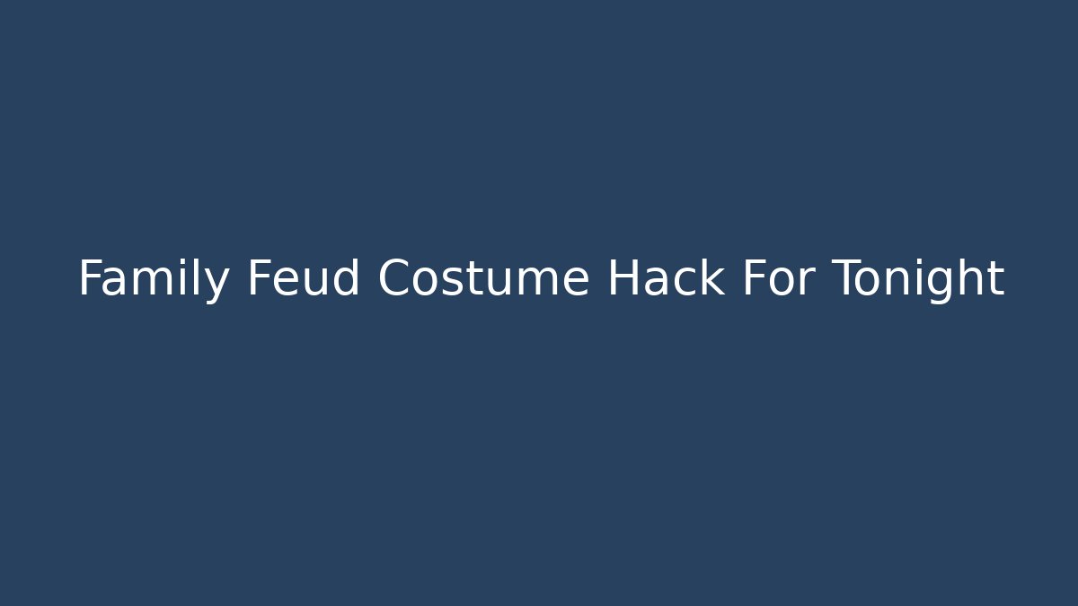 Family Feud Costume Hack For Tonight