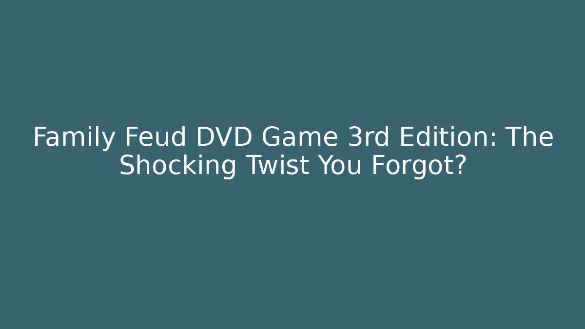 Family Feud DVD Game 3rd Edition: The Shocking Twist You Forgot? - Método de Aprovação