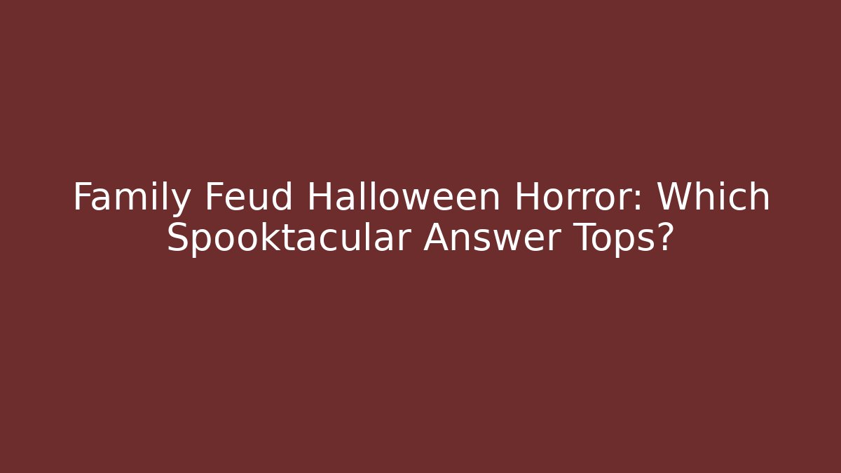 Family Feud Halloween Horror: Which Spooktacular Answer Tops?