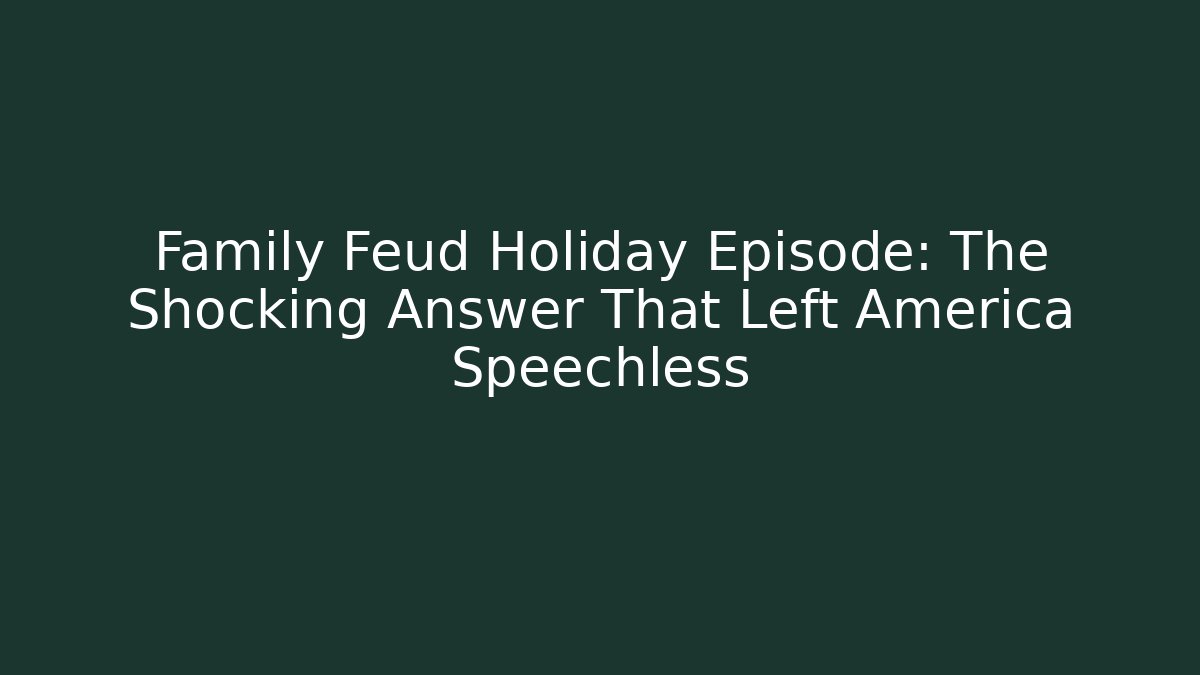 Family Feud Holiday Episode: The Shocking Answer That Left America Speechless