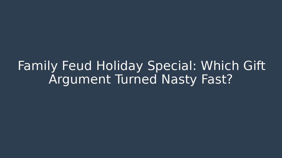Family Feud Holiday Special: Which Gift Argument Turned Nasty Fast?