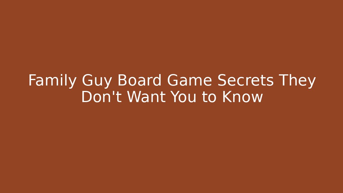 Family Guy Board Game Secrets They Don't Want You to Know