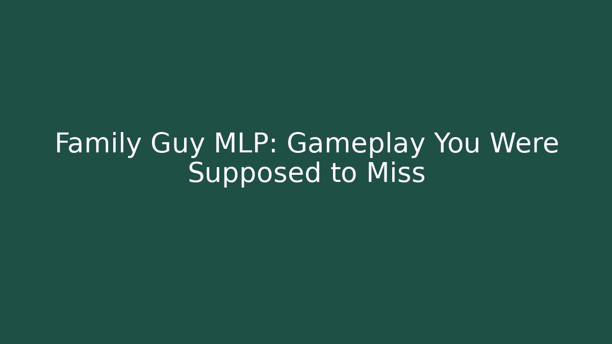 Family Guy MLP: Gameplay You Were Supposed to Miss