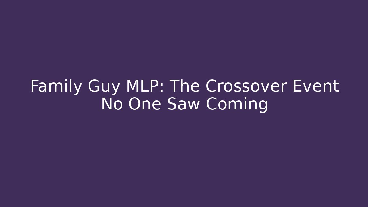 Family Guy MLP: The Crossover Event No One Saw Coming